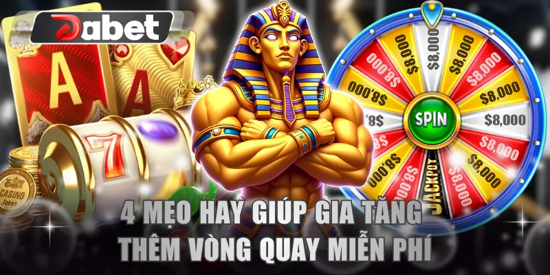 4 mẹo hay giúp gia tăng thêm vòng quay miễn phí