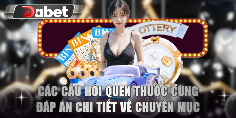 Các câu hỏi quen thuộc cùng đáp án chi tiết về chuyên mục