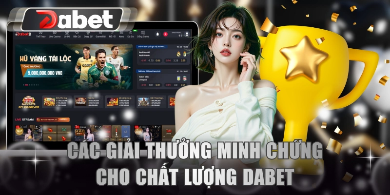 Các giải thưởng minh chứng cho chất lượng DABET