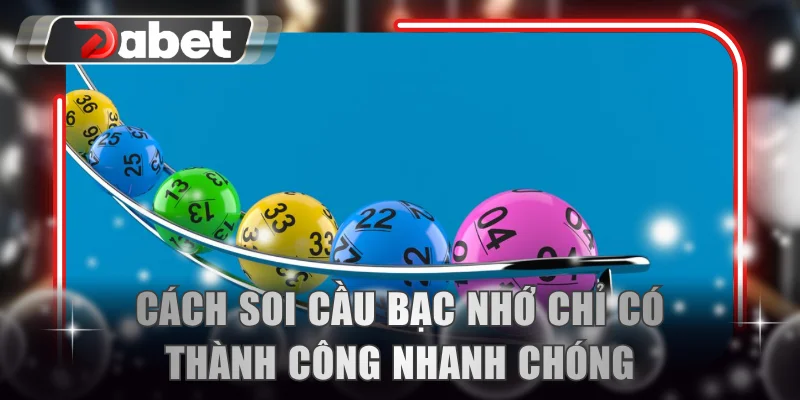 Cách soi cầu bạc nhớ chỉ có thành công nhanh chóng