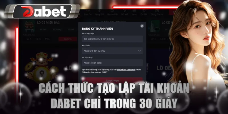 Cách thức tạo lập tài khoản DABET chỉ trong 30 giây