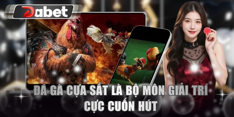Đá gà cựa sắt là bộ môn giải trí cực cuốn hút