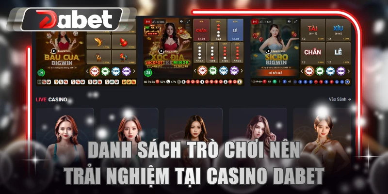 Danh sách trò chơi nên trải nghiệm tại casino DABET