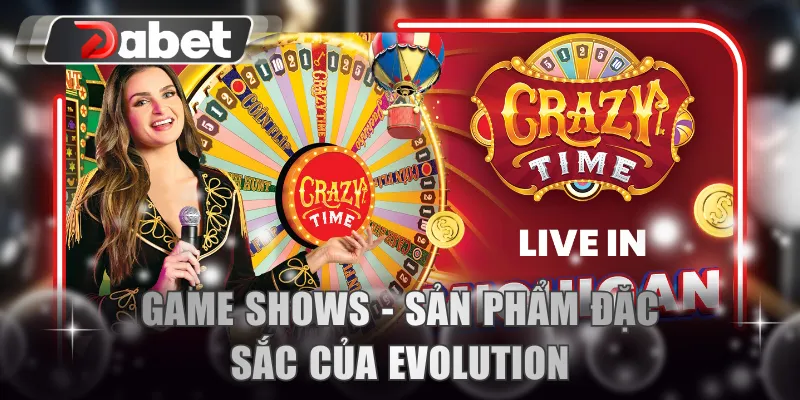 Game Shows - Sản phẩm đặc sắc của Evolution