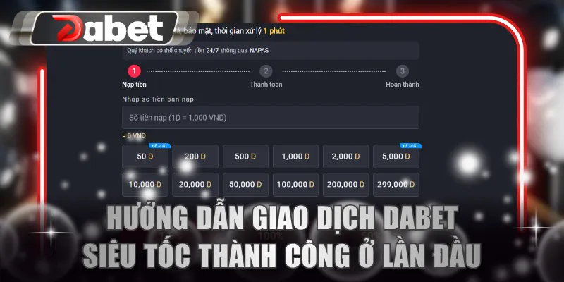 Hướng dẫn giao dịch DABET siêu tốc thành công từ lần đầu