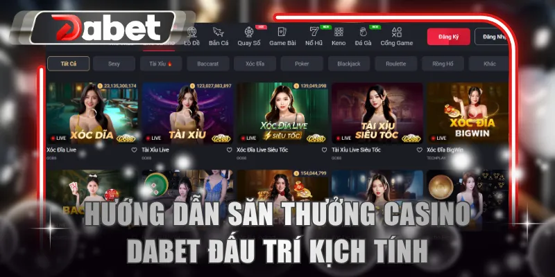Hướng dẫn săn thưởng casino DABET đấu trí kịch tính
