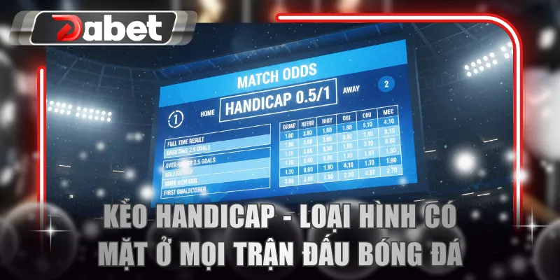 Kèo Handicap - Loại hình có mặt ở mọi trận đấu bóng đá