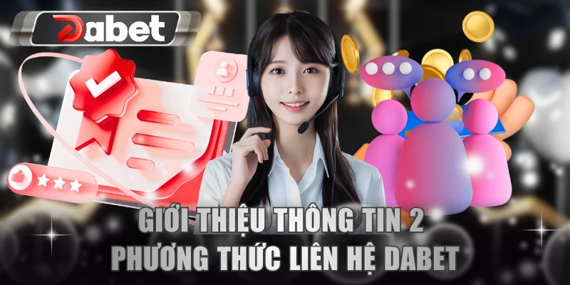 Khái quát về thông tin liên hệ DABET chính thống