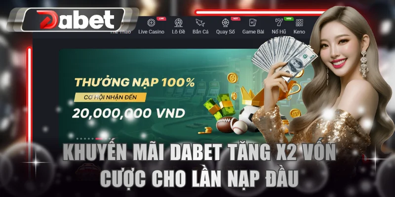 Khuyến mãi DABET tạo cơ hội tăng x2 vốn cược cho lần nạp đầu