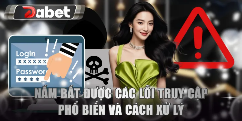 Nắm bắt được các lỗi truy cập phổ biến và cách xử lý