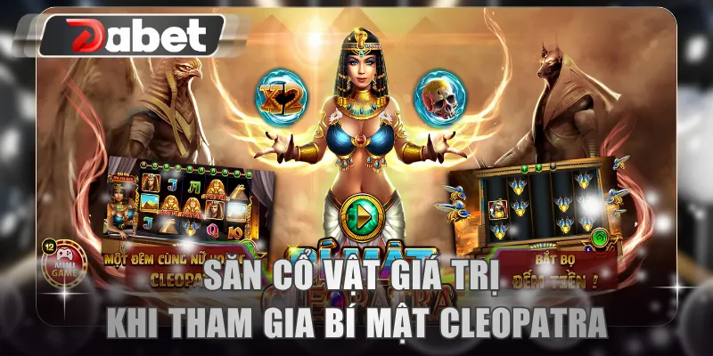 Săn cổ vật giá trị khi tham gia Bí Mật Cleopatra