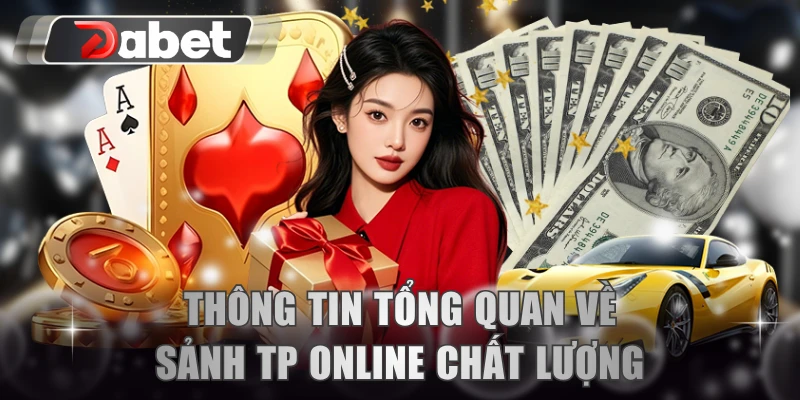 Thông tin tổng quan về sảnh TP Online chất lượng