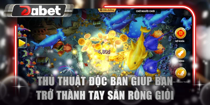 Thủ thuật độc bản giúp bạn trở thành tay săn Rồng thực thụ