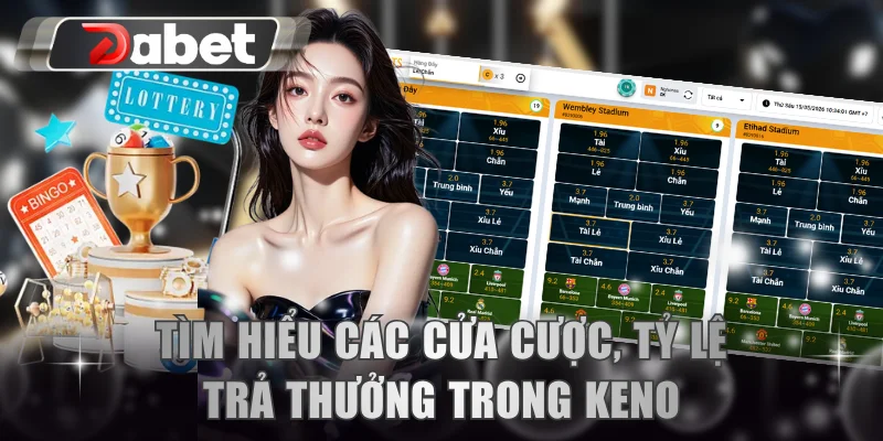 Tìm hiểu các cửa cược, tỷ lệ trả thưởng trong keno
