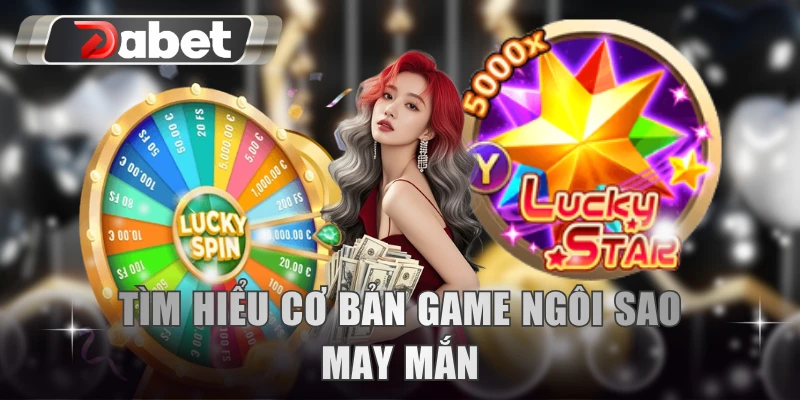 Tìm hiểu cơ bản game Ngôi Sao May Mắn
