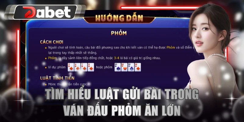 Tìm hiểu luật gửi bài trong ván đấu Phỏm ăn lớn