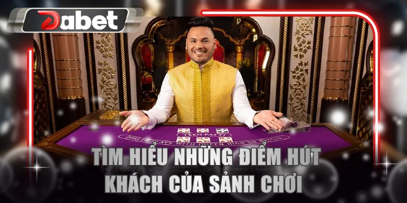 Tìm hiểu những điểm hút khách của sảnh chơi