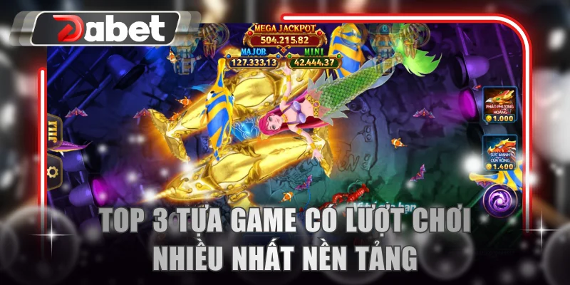 Top 3 tựa game có lượt chơi nhiều nhất nền tảng