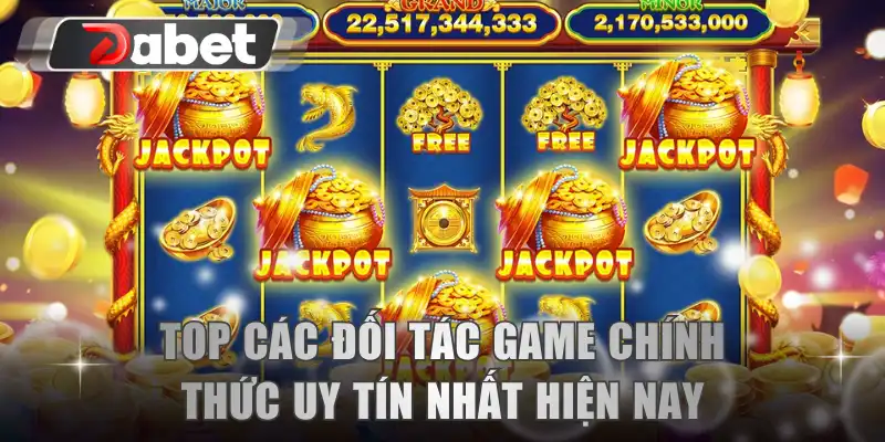 Top các đối tác game chính thức uy tín nhất hiện nay