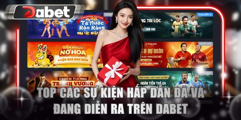 Top các sự kiện hấp dẫn đã và đang diễn ra trên DABET