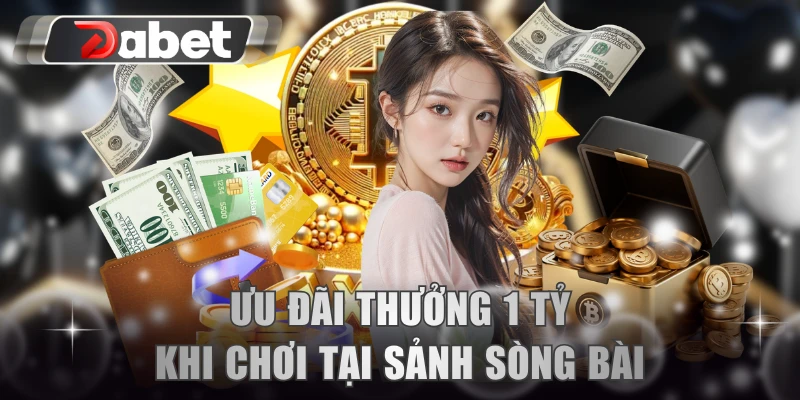 Ưu đãi thưởng 1 tỷ khi chơi tại sảnh sòng bài