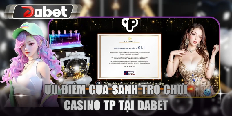 Ưu điểm của sảnh trò chơi casino TP tại DABET